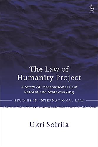 the law of humanity project a story of international law reform and state-making 1st edition ukri soirila