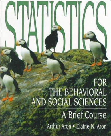 statistics for the behavioral and social sciences a brief course 1st edition arthur aron, elaine n. aron
