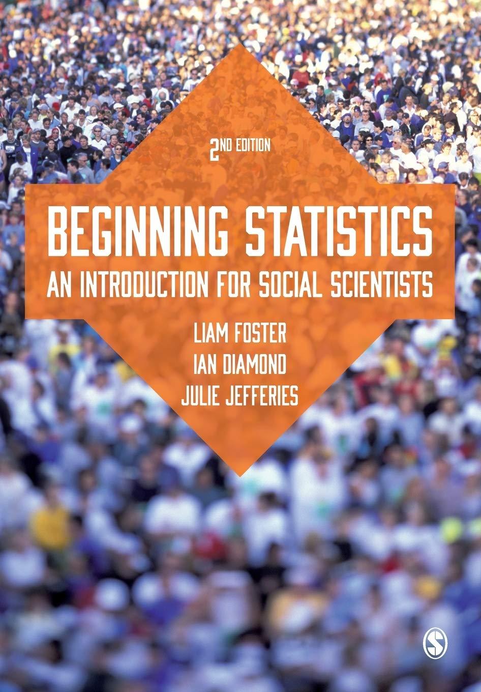 beginning statistics an introduction for social scientists 2nd edition liam foster, ian diamond, julie banton