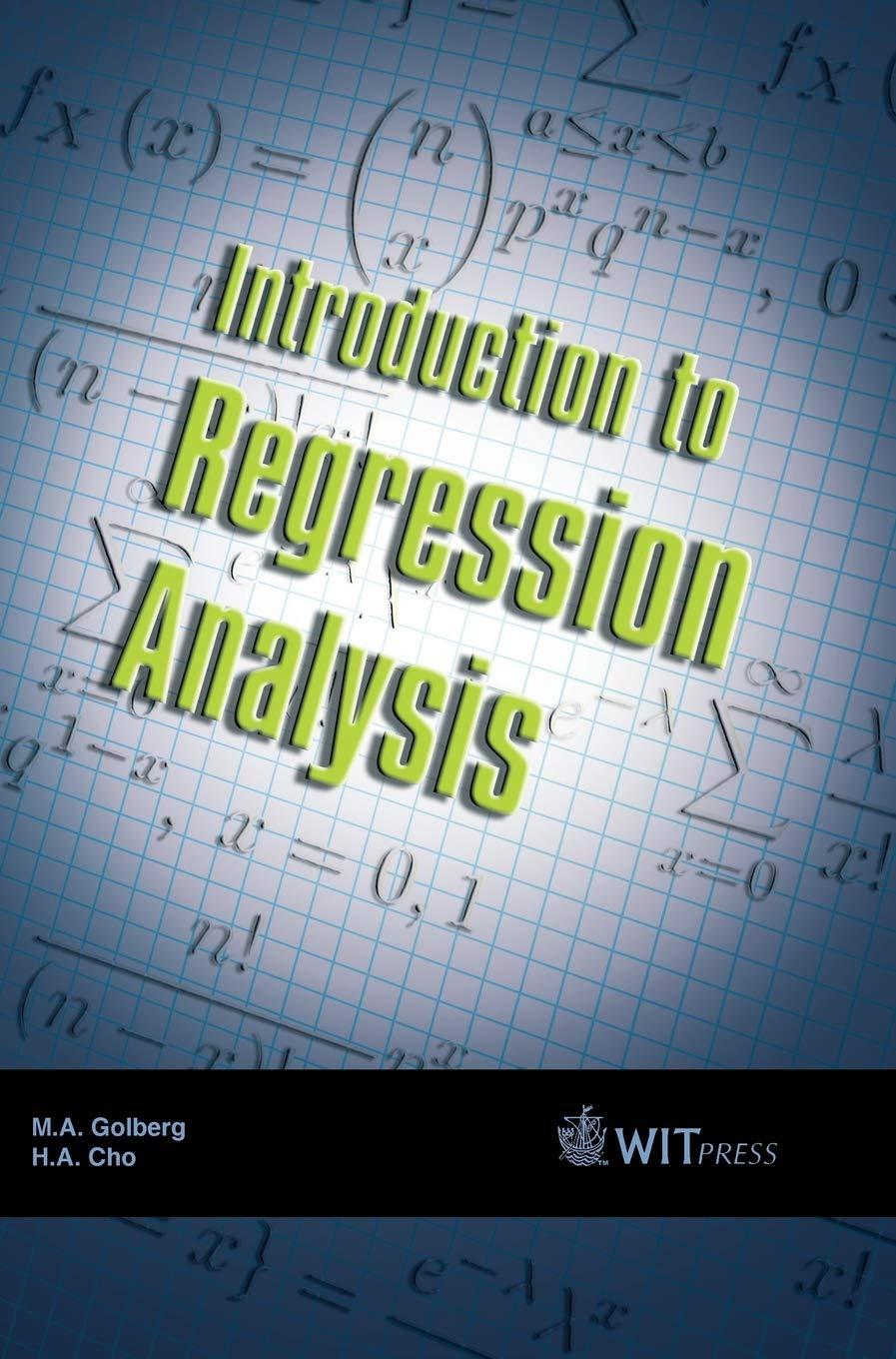 introduction to regression analysis 1st edition michael golberg, hokwon a. cho 1853126241, 9781853126246