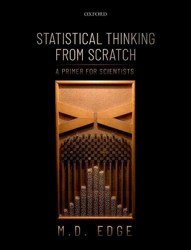 statistical thinking from scratch a primer for scientists 1st edition m. d. edge 0198827636, 9780198827634