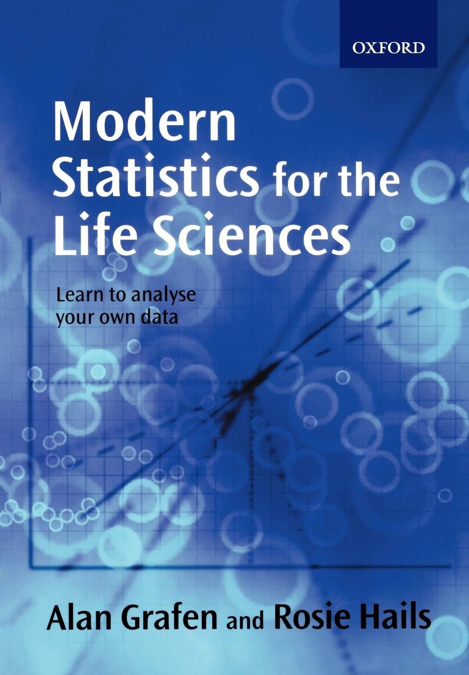 modern statistics for the life sciences 1st edition alan grafen, rosie hails 0199252319, 9780199252312