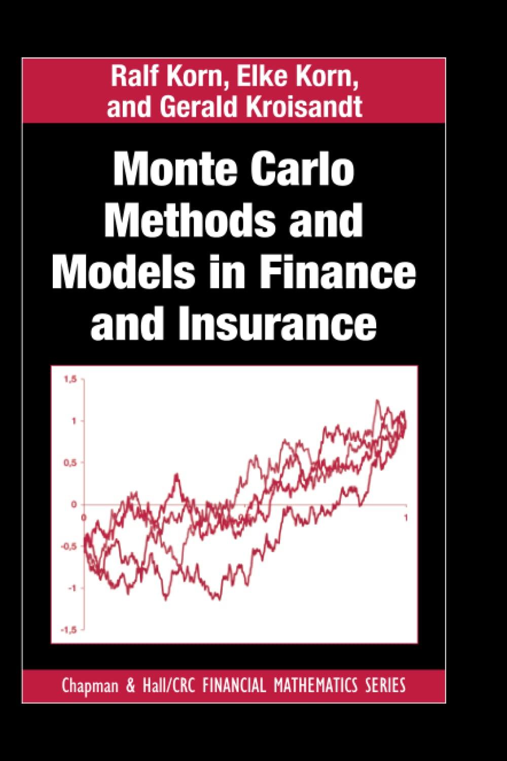 monte carlo methods and models in finance and insurance 1st edition ralf korn, elke korn, gerald kroisandt