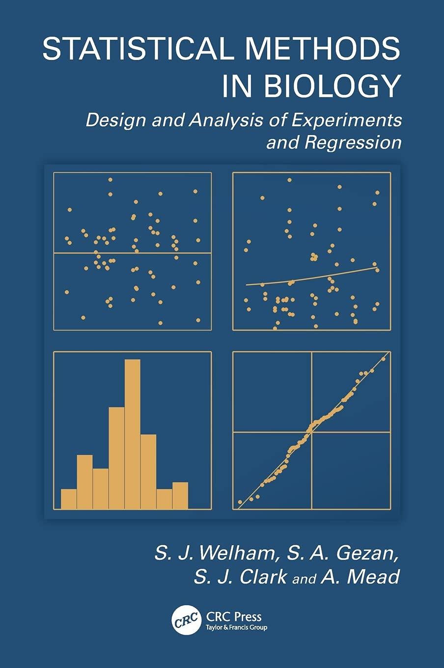 statistical methods in biology design and analysis of experiments and regression 1st edition s.j. welham,