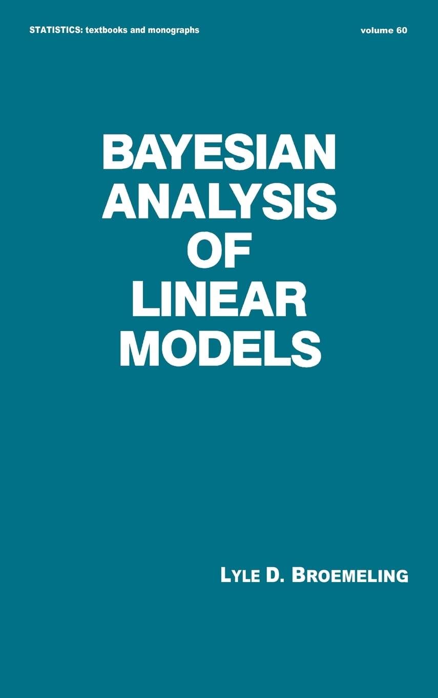 bayesian analysis of linear models 1st edition lyle d. broemeling 0824785827, 9780824785826