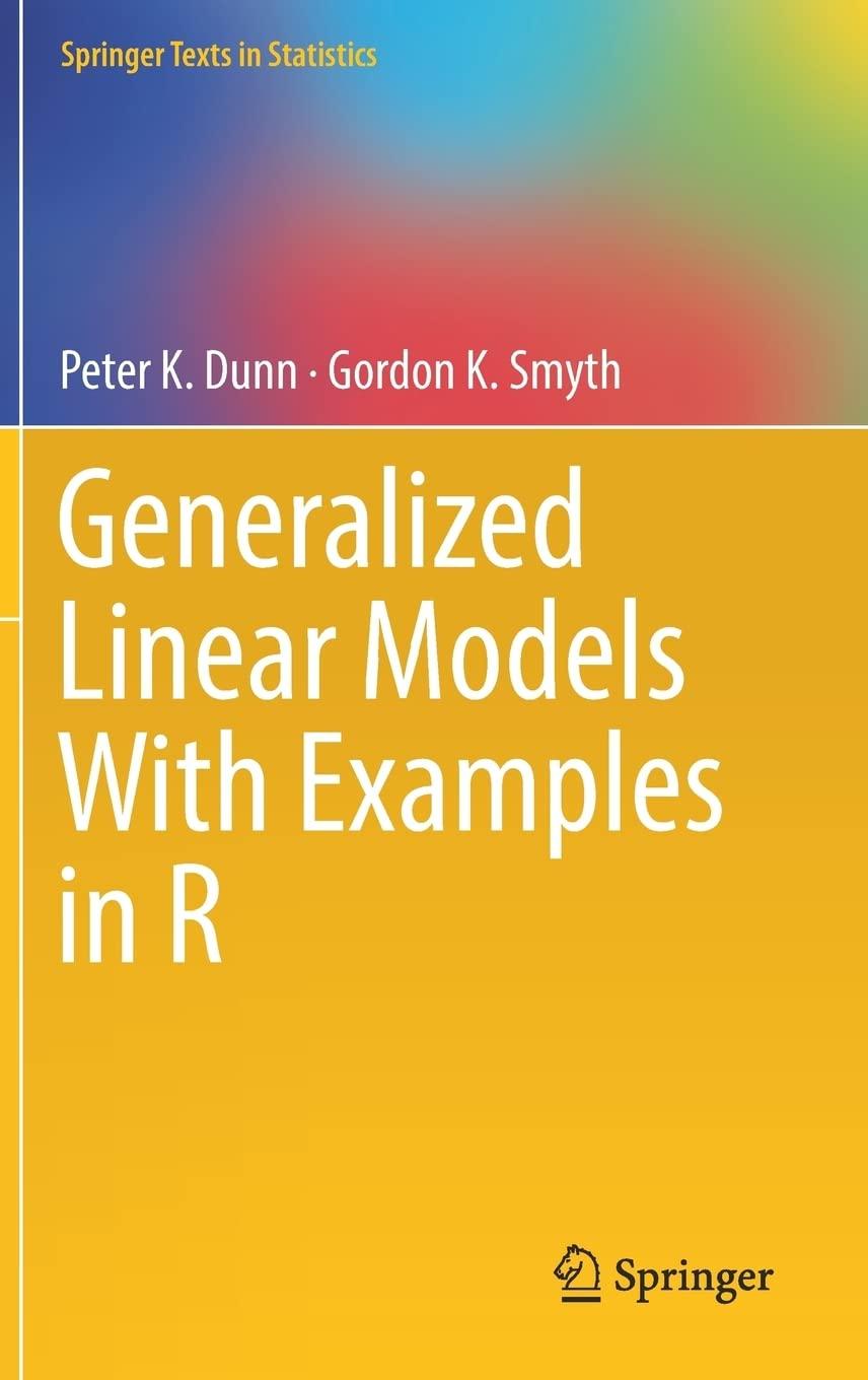 generalized linear models with examples in r 1st edition peter k. dunn, gordon k. smyth 1441901175,