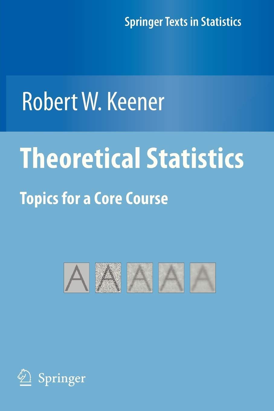 theoretical statistics topics for a core course 1st edition robert w. keener 1461426707, 9781461426707