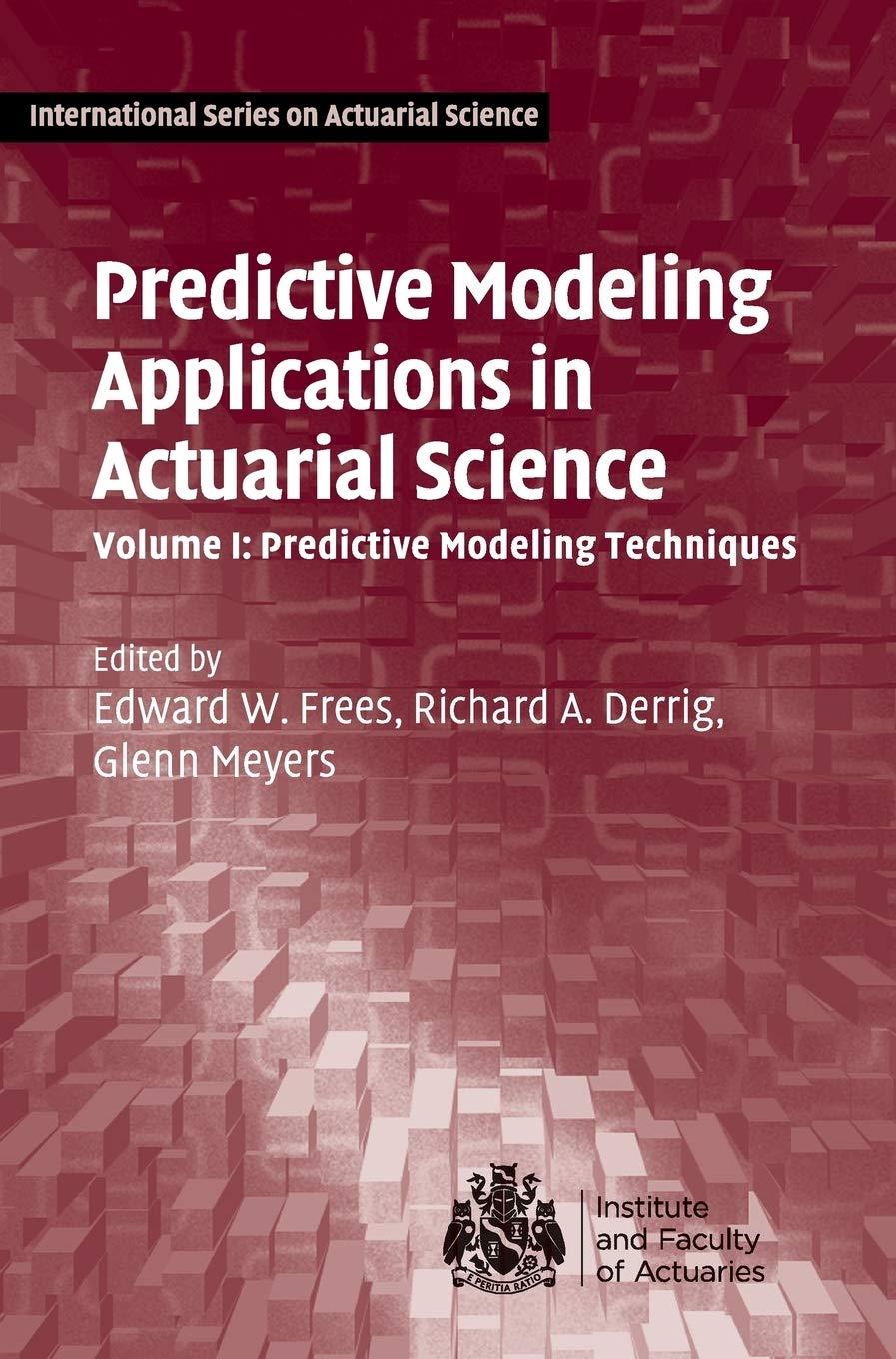 predictive modeling applications in actuarial science volume 1 1st edition edward w. frees, richard a.
