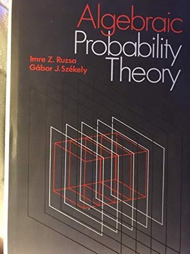 algebraic probability theory 1st edition imre z. ruzsa, gabor j. szekely 0471918032, 9780471918035