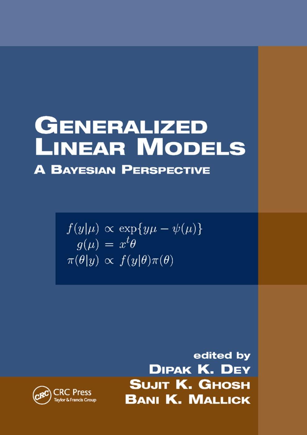 generalized linear models a bayesian perspective 1st edition dipak k. dey, sujit k. ghosh, bani k. mallick