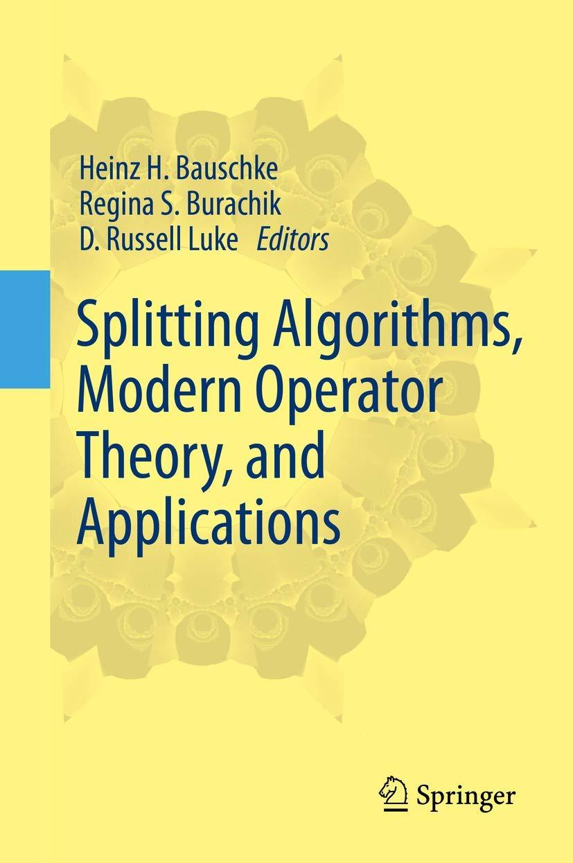 splitting algorithms modern operator theory and applications 1st edition heinz h. bauschke, regina s.