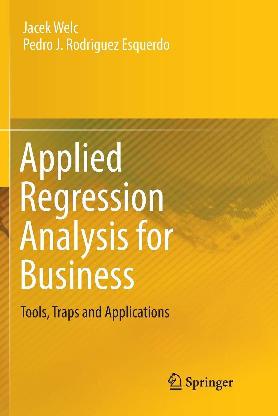applied regression analysis for business tools traps and applications 1st edition jacek welc, pedro j.