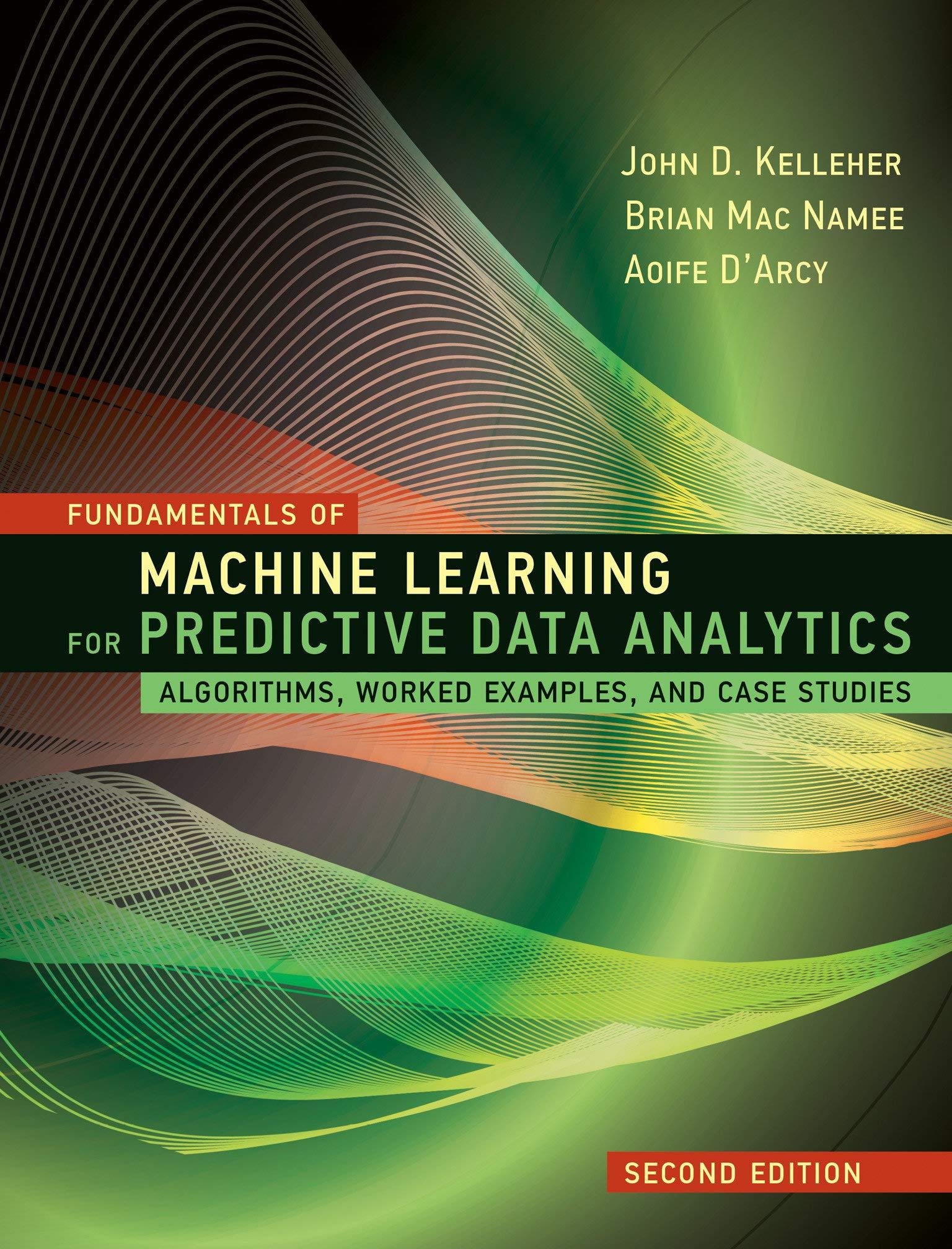 fundamentals of machine learning for predictive data analytics 2nd edition john d. kelleher, brian mac namee,