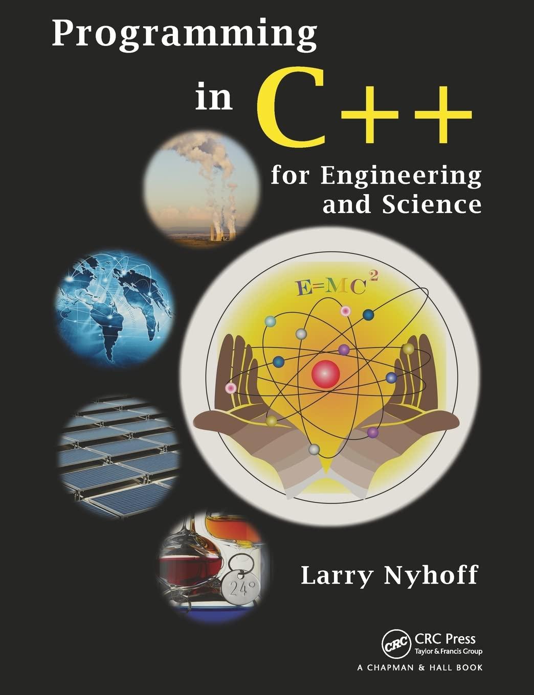 programming in c++ for engineering and science 1st edition larry nyhoff 1439825343, 9781439825341