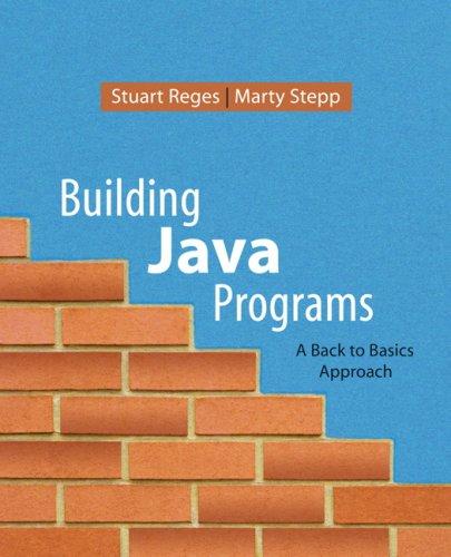 building java programs a back to basics approach 1st edition stuart reges, marty stepp 0321382838,