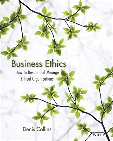 business ethics how to design and manage ethical organizations 1st edition denis collins 0470639946,