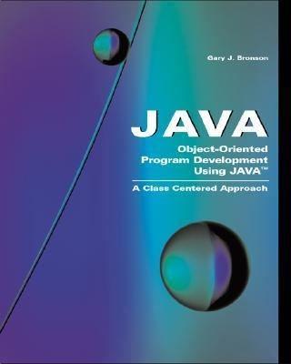 java object oriented program development using java a class centered approach 1st edition gary j. bronson