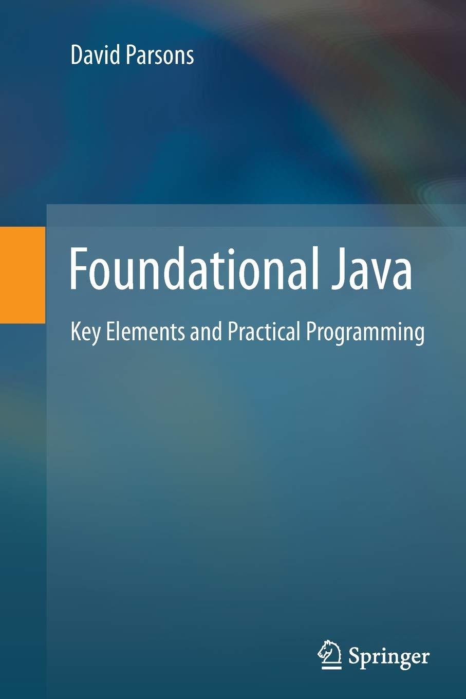 foundational java key elements and practical programming 1st edition david parsons 1447161017, 9781447161011