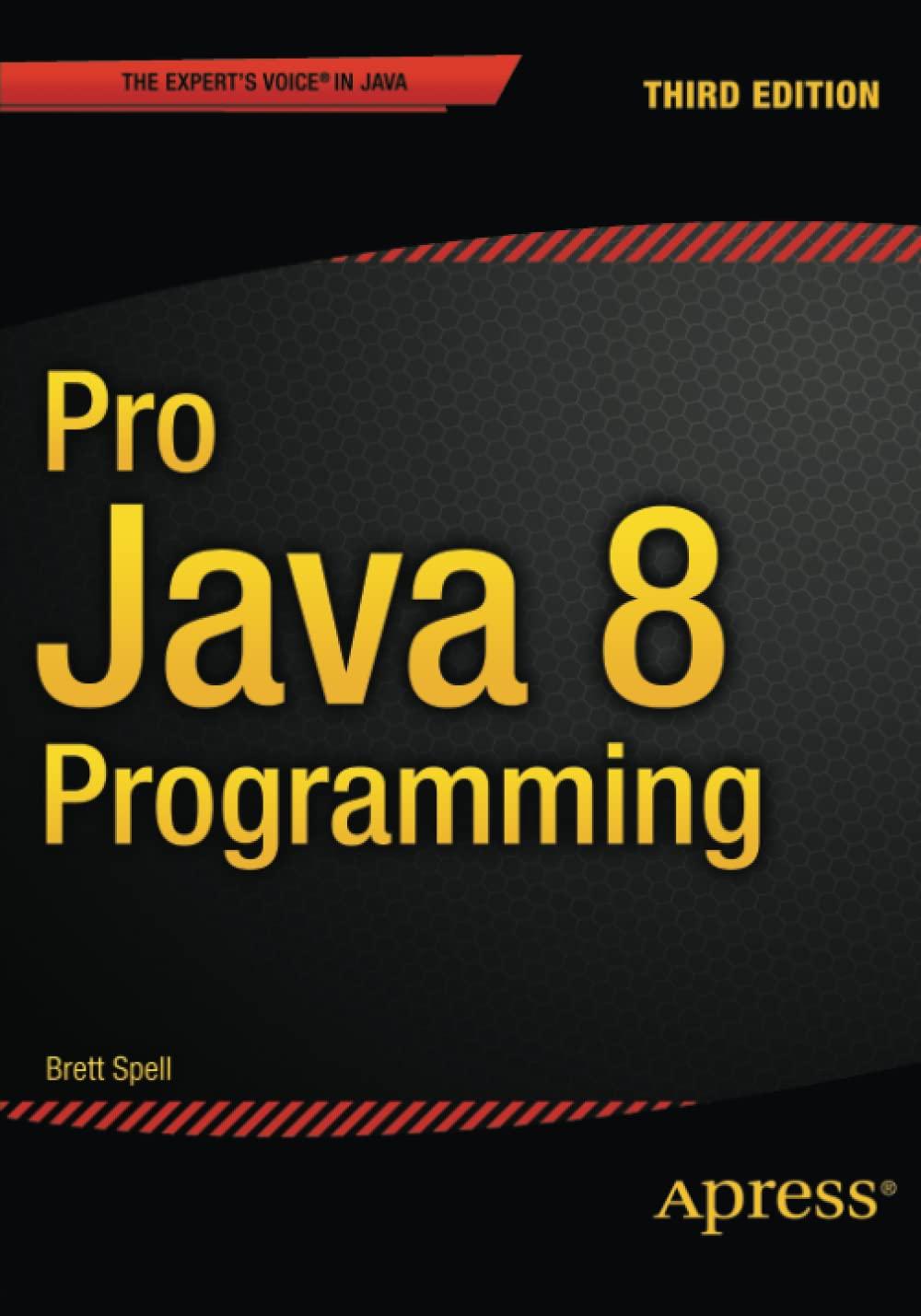 pro java 8 programming 1st edition terrill brett spell 1484206428, 9781484206423