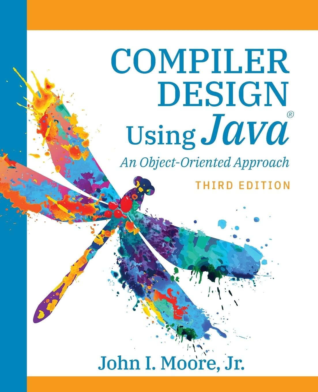 compiler design using java an object oriented approach 3rd edition john i moore 1734139129, 9781734139129