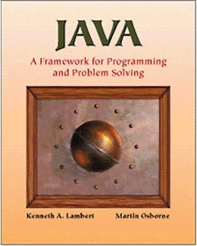 java a framework for programming and problem solving 1st edition kenneth lambert, martin osborne 0534951163,