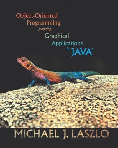 object oriented programming featuring graphical applications in java 1st edition michael l. laszlo