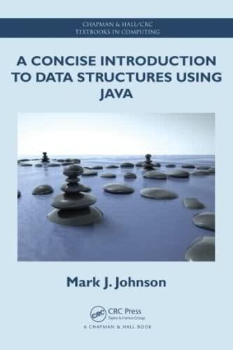 a concise introduction to data structures using java 1st edition mark j. johnson 1466589892, 9781466589896