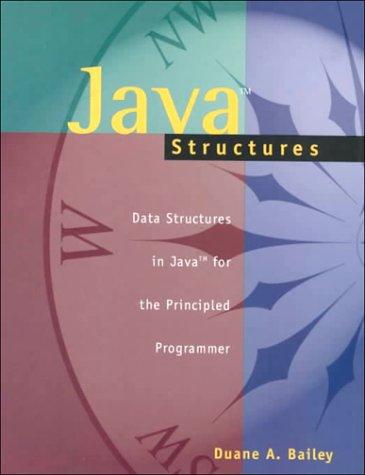java structures data structures in java for the principled programmer 1st edition duane a. bailey 0072362235,