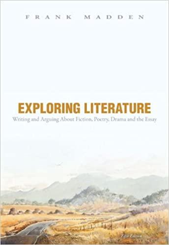 exploring literature writing and arguing about fiction poetry drama and the essay 5th edition frank madden