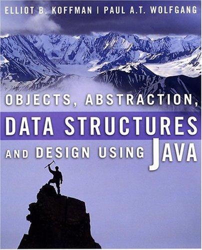 objects abstraction data structures and design using java 1st edition elliot b. koffman, paul a. t. wolfgang