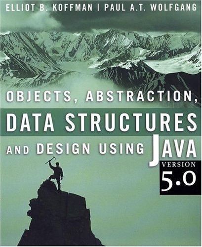 objects abstraction data structures and design using java version 5.0 1st edition elliot b. koffman, paul a.