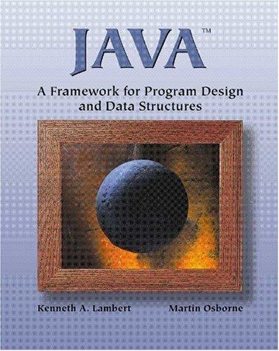 java a framework for program design and data structures 1st edition kenneth alfred lambert, martin osborne