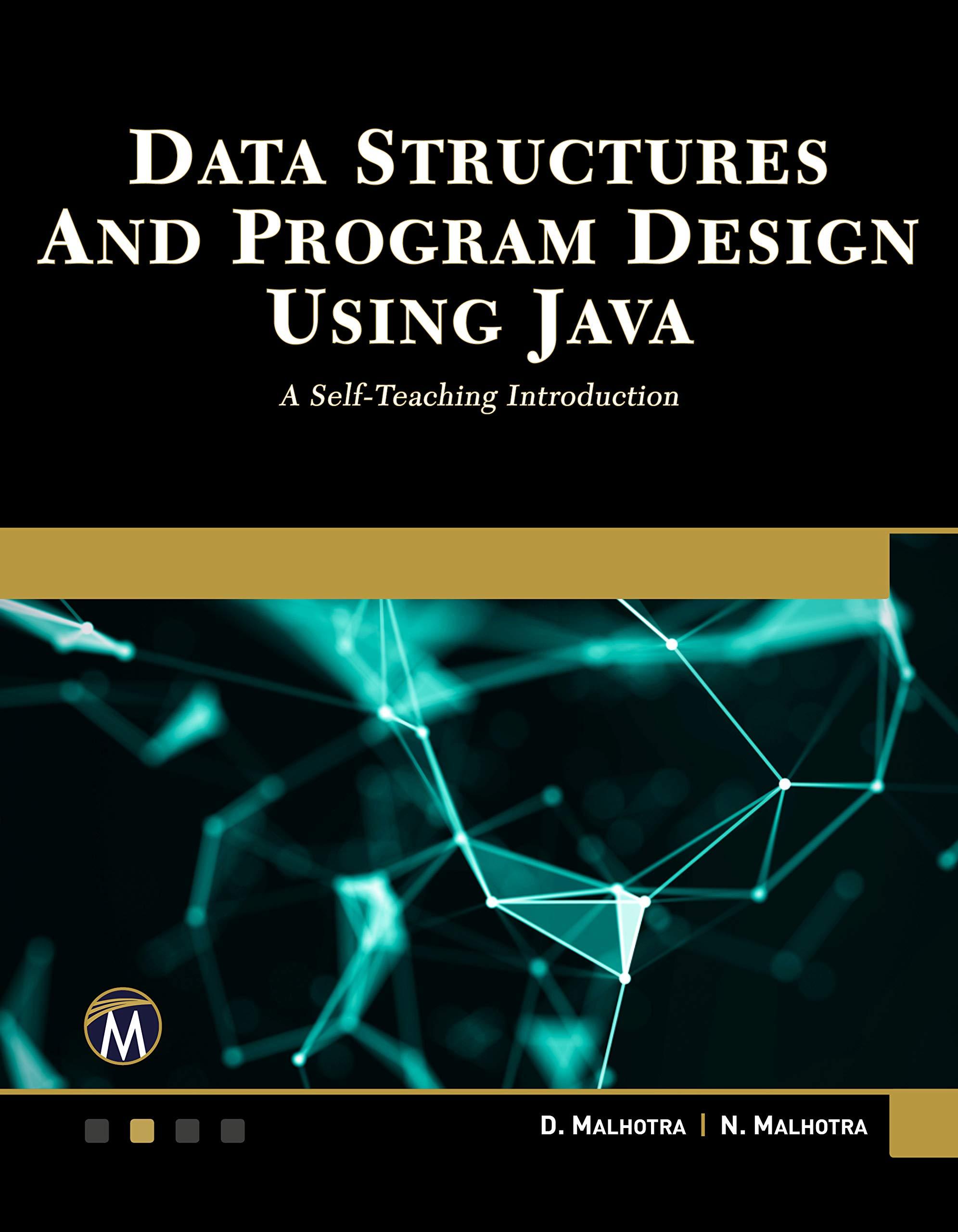 data structures and program design using java a self teaching introduction 1st edition d. malhotra phd, n.