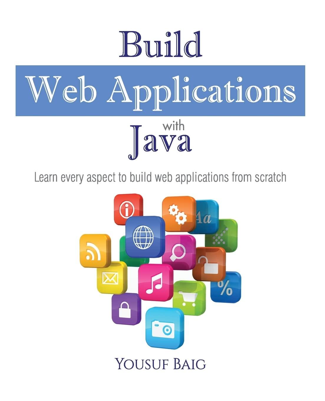 build web applications with java learn every aspect to build web applications from scratch 1st edition mr.