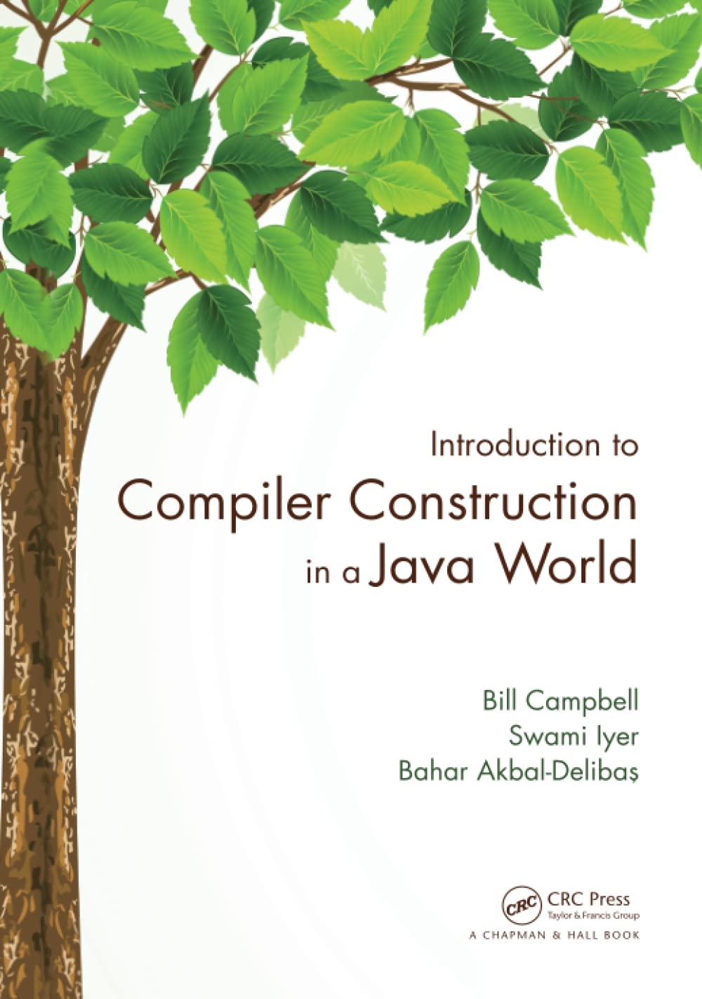 introduction to compiler construction in a java world 1st edition bill campbell, swami iyer, bahar