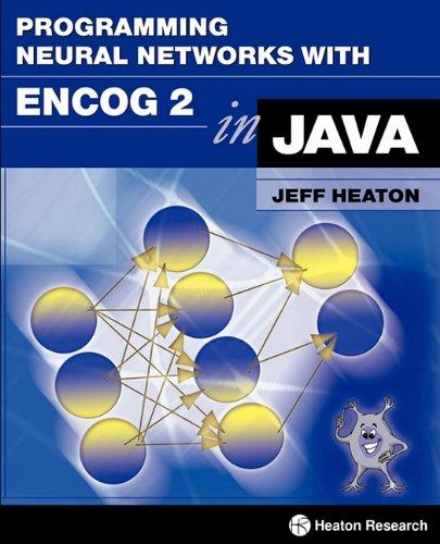 programming neural networks with encog 2 in java 1st edition jeff heaton 1604390077, 9781604390070