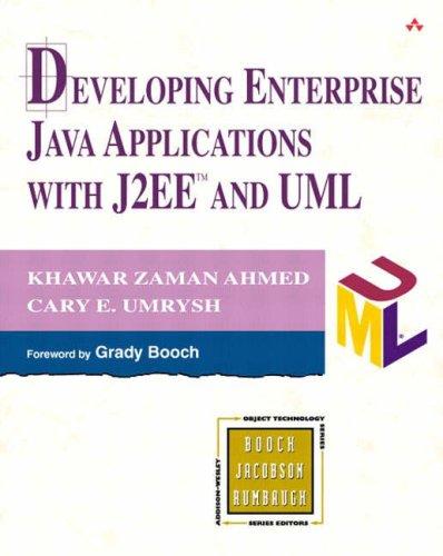 developing enterprise java applications with j2ee and uml 1st edition khawar zaman ahmed, cary e. umrysh