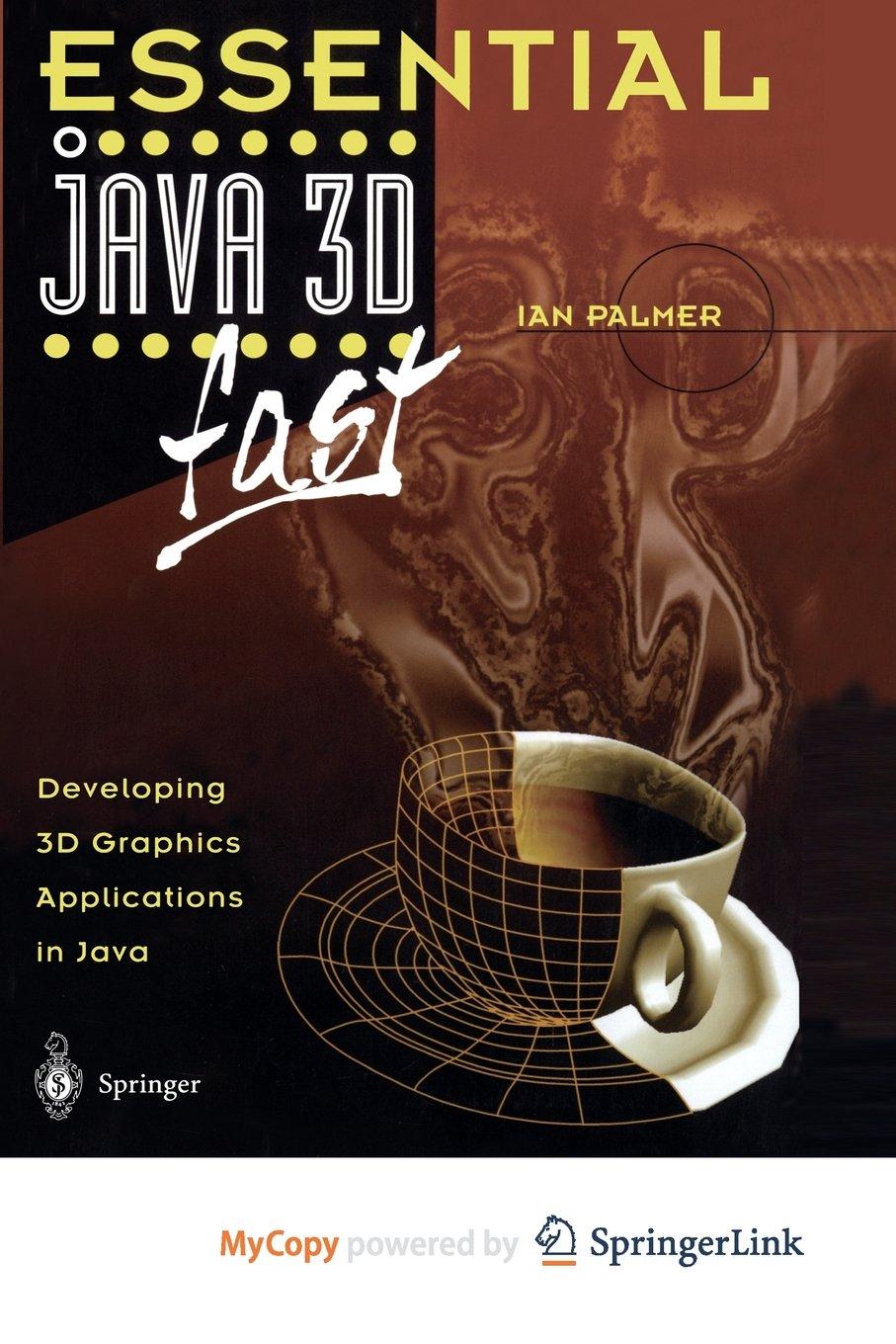 essential java 3d fast developing 3d graphics applications in java 1st edition ian palmer 144710272x,