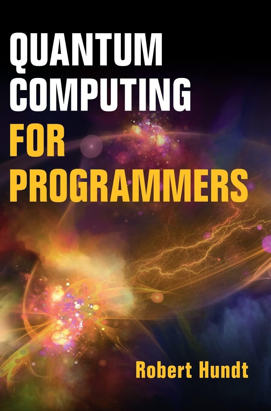 quantum computing for programmers 1st edition robert hundt 1009098179, 9781009098175