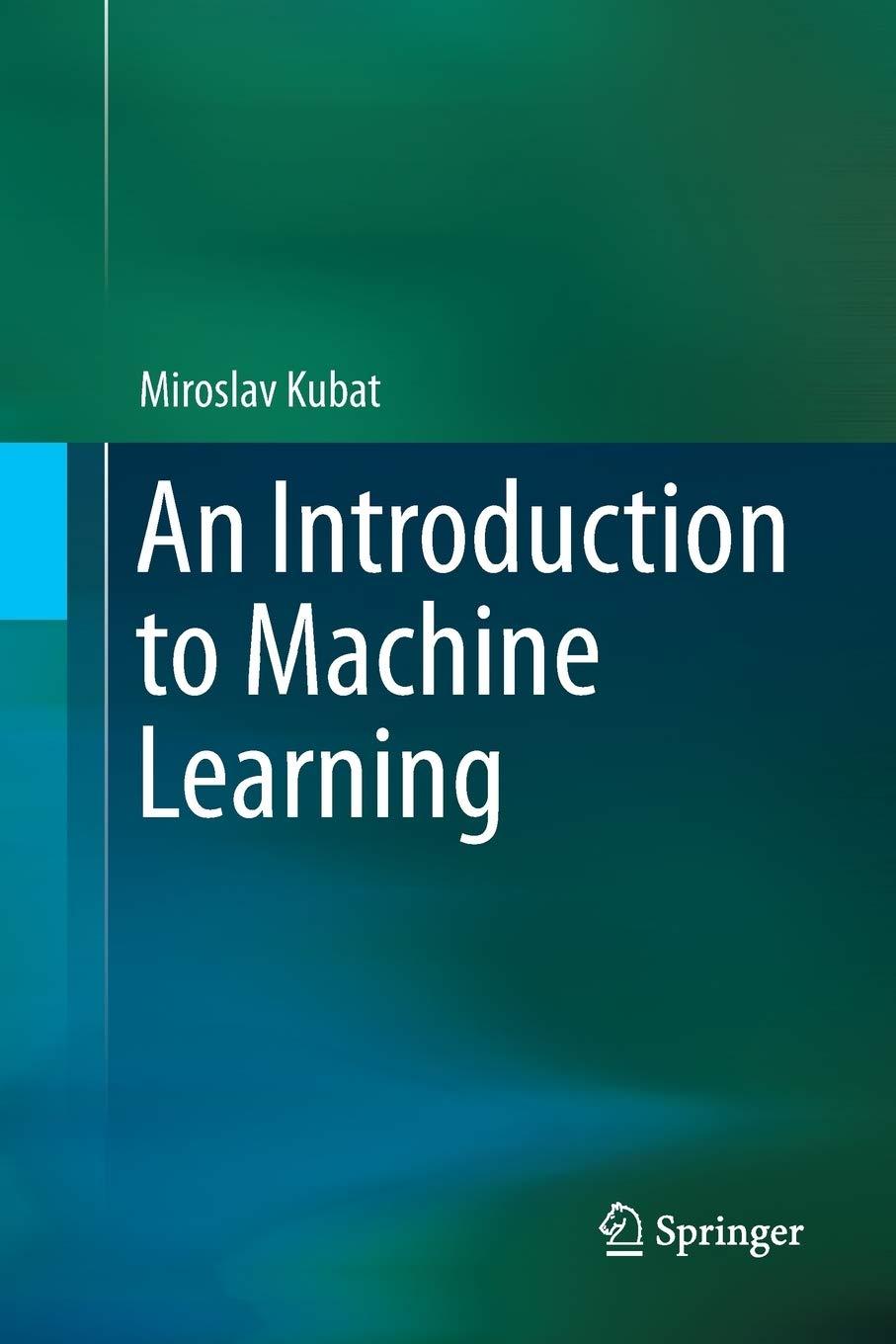 an introduction to machine learning 1st edition miroslav kubat 3319348868, 9783319348865