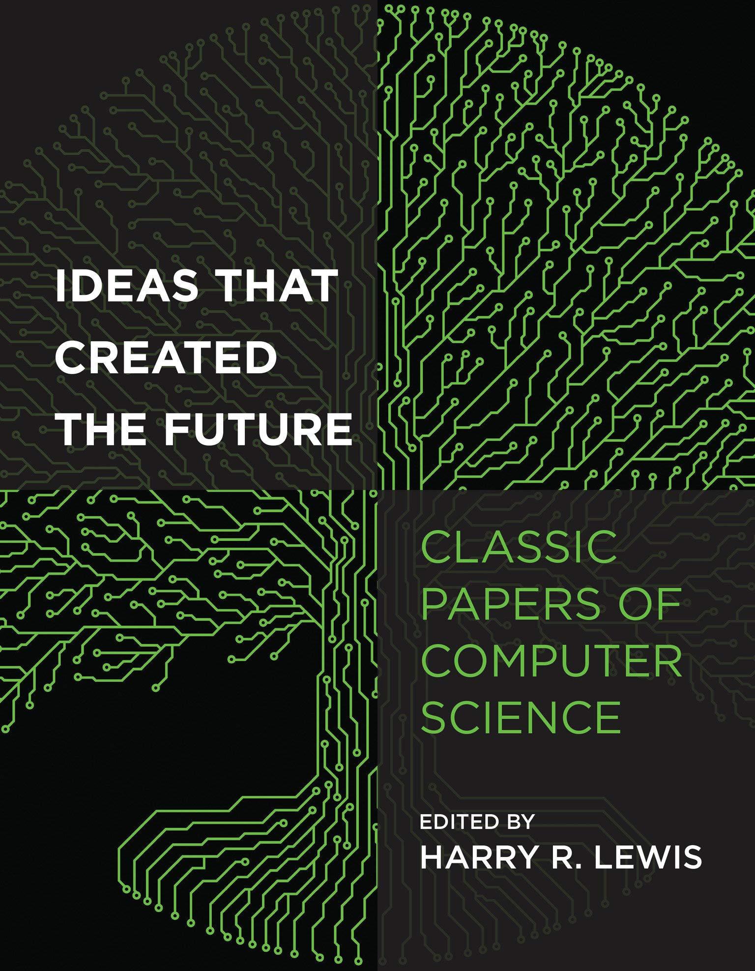 ideas that created the future classic papers of computer science 1st edition harry r. lewis 0262045303,