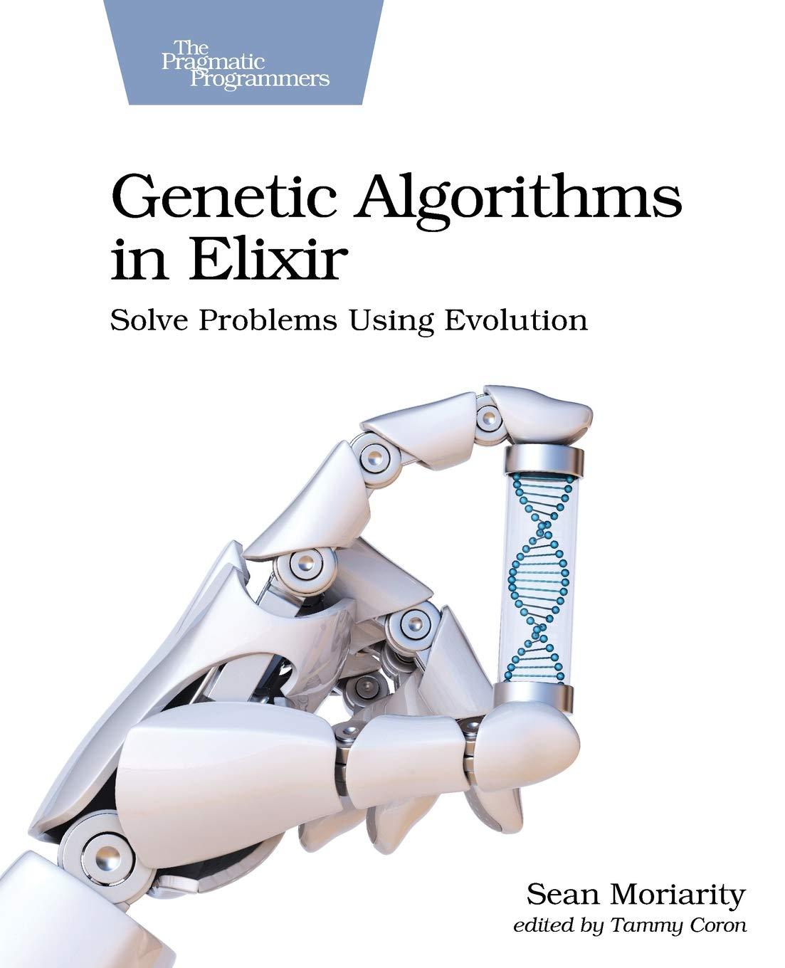 genetic algorithms in elixir solve problems using evolution 1st edition sean moriarity 168050794x,