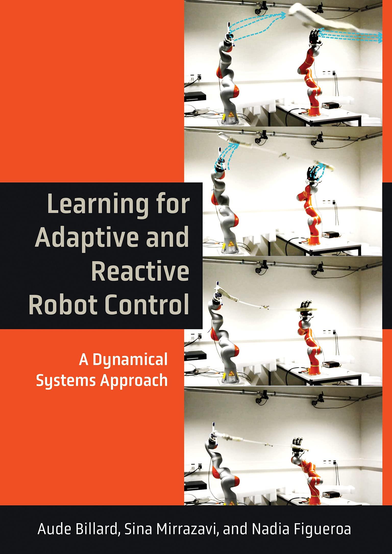 learning for adaptive and reactive robot control a dynamical systems approach 1st edition aude billard, sina