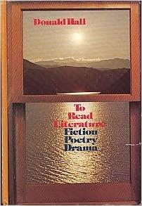 to read literature, fiction, poetry, drama 1st edition donald hall 0030210062, 978-0030210068