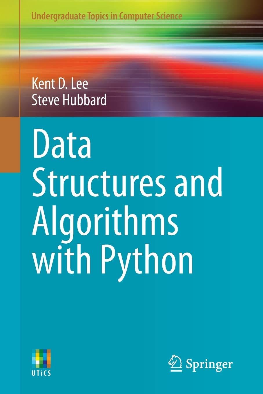 data structures and algorithms with python 1st edition kent d. lee, steve hubbard 3319130714, 9783319130712