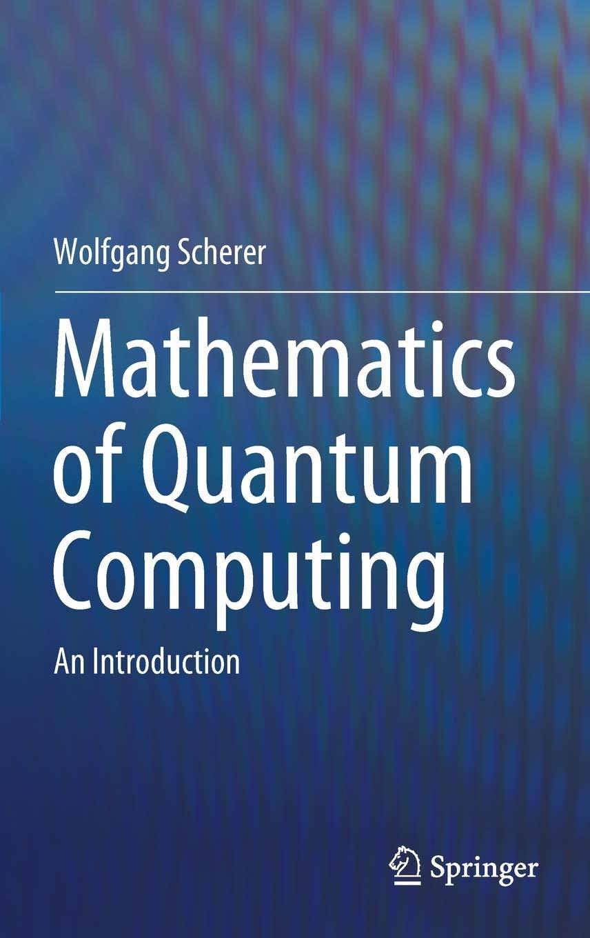 mathematics of quantum computing an introduction 1st edition wolfgang scherer 303012357x, 9783030123574
