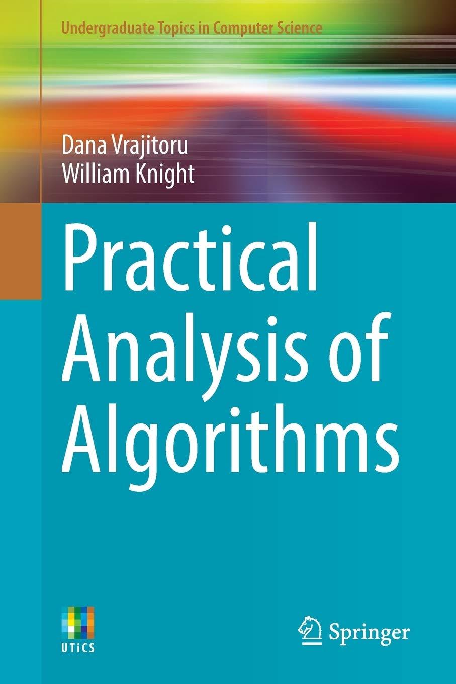 practical analysis of algorithms 1st edition dana vrajitoru, william knight 331909887x, 9783319098876