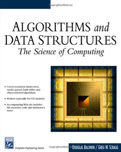 algorithms and data structures the science of computing 1st edition douglas baldwin, greg scragg 1584502509,