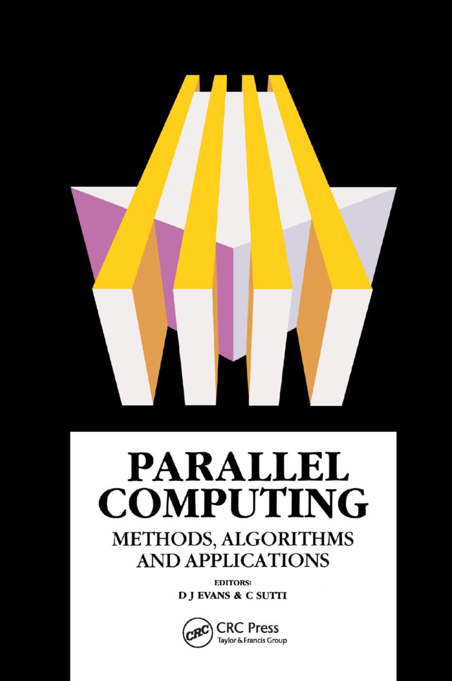 parallel computing methods algorithms and applications 1st edition d.j evans, c.n sutti 0367403323,