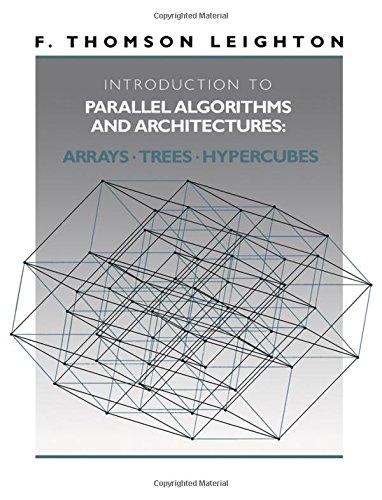 introduction to parallel algorithms and architectures arrays trees hypercubes 1st edition frank thomson